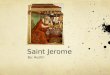 Saint Jerome By: Austin. Why is St. Jerome a saint The reason St. Jerome became a saint is because he translated the bible in Latin and created his own