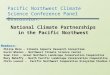 National Climate Partnerships in the Pacific Northwest Pacific Northwest Climate Science Conference Panel Discussion: Panel Members: Philip Mote – Climate