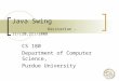 Java Swing Recitation – 11/(20,21)/2008 CS 180 Department of Computer Science, Purdue University