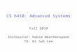 CS 6410: Advanced Systems Fall 2010 Instructor: Hakim Weatherspoon TA: Ki Suh Lee