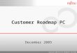 Copyright 2009 FUJITSU TECHNOLOGY SOLUTIONS Customer Roadmap PC December 2009