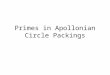 Primes in Apollonian Circle Packings. Primitive curvatures For any generating curvatures (sum is as small as possible under S i ) a,b,c,d then gcd(a,b,c,d)=1