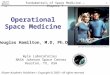 Space Medicine 1 Operational Space Medicine Douglas Hamilton, M.D, Ph.D Wyle Laboratories NASA Johnson Space Center Houston, TX, USA Star Trek TV Series