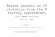 Recent results on CP violation from the B factory experiments J. Chauveau LPNHE Université Pierre et Marie Curie, Paris-VI SLAC Summer Institute July 27,