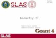 Geant4 v9.2p02 Geometry II Makoto Asai (SLAC) Geant4 Tutorial Course