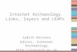 Internet Archaeology Links, layers and LEAPs Judith Winters Editor, Internet Archaeology 