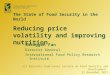 The State of Food Security in the World Reducing price volatility and improving nutrition Shenggen Fan Director General International Food Policy Research