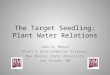 The Target Seedling: Plant Water Relations John G. Mexal Plant & Environmental Sciences New Mexico State University Las Cruces, NM