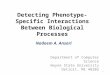 Detecting Phenotype-Specific Interactions Between Biological Processes Nadeem A. Ansari Department of Computer Science Wayne State University Detroit,