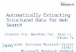 Automatically Extracting Structured Data for Web Search Xiaoxin Yin, Wenzhao Tan, Xiao Li, Ethan Tu Internet Services Research Center (ISRC) Microsoft