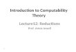 1 Introduction to Computability Theory Lecture12: Reductions Prof. Amos Israeli