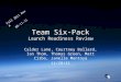 Team Six-Pack Launch Readiness Review Calder Lane, Courtney Ballard, Ian Thom, Thomas Green, Matt Cirbo, Janelle Montoya 11/29/11 Fall 2011 Rev A 08-11-11