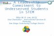 A Leadership Commitment to Underserved Students in STEM Otto W. K. Lee, Ed.D. Vice Chancellor – Instructional Services & Planning San Diego Community College