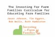 The Investing For Farm Families Curriculum for Educating Farm Families Jason Johnson, Tim Eggers, Bob Wells, Ruth Hambleton