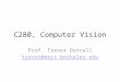 C280, Computer Vision Prof. Trevor Darrell trevor@eecs.berkeley.edu