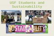 USF Students and Sustainability. Student Group 2010 The survey focused on: Demographics Climate change awareness Environmental action Environmental action