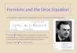 Fermions and the Dirac Equation In 1928 Dirac proposed the following form for the electron wave equation: The four  µ matrices form a Lorentz 4-vector,
