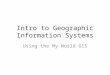 Intro to Geographic Information Systems Using the My World GIS