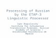 Processing of Russian by the ETAP-3 Linguistic Processor Igor Boguslavsky Institute for Information Transmission Problems, Russian Academy of Sciences