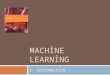MACHINE LEARNING 1. Introduction. What is Machine Learning? Based on E Alpaydın 2004 Introduction to Machine Learning © The MIT Press (V1.1) 2  Need
