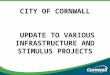 CITY OF CORNWALL U PDATE TO VARIOUS INFRASTRUCTURE AND STIMULUS PROJECTS