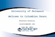 Rosalina Gonzalez rosalina@udel.edu June 28, 2011 University of Delaware Welcome to Colombian Deans