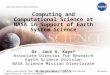 Computing and Computational Science at NASA in Support of Earth System Science Dr. Jack A. Kaye* Associate Director for Research Earth Science Division