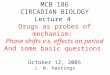 MCB 186 CIRCADIAN BIOLOGY Lecture 4 Drugs as probes of mechanism: Phase shifts v.s. effects on period And some basic questions October 12, 2005 J. W. Hastings