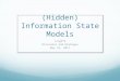 (Hidden) Information State Models Ling575 Discourse and Dialogue May 25, 2011