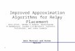 Improved Approximation Algorithms for Relay Placement Alon Efrat, Sándor P.Fekete, Poornananda R.Gaddehosur, Joseph S.B.Mitchell, Valentin Polishchuk,