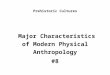 Prehistoric Cultures Major Characteristics of Modern Physical Anthropology #8
