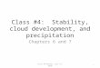 Class #4: Stability, cloud development, and precipitation Chapters 6 and 7 1Class #4 Monday, July 12, 2010
