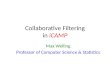 Collaborative Filtering in iCAMP Max Welling Professor of Computer Science & Statistics