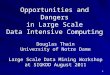 1 Opportunities and Dangers in Large Scale Data Intensive Computing Douglas Thain University of Notre Dame Large Scale Data Mining Workshop at SIGKDD August
