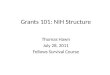 Grants 101: NIH Structure Thomas Hawn July 28, 2011 Fellows Survival Course
