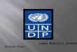 Labor Mobility Strategy - Action Plan. UNDP and Labor Mobility Goal Maximize the developmental benefits of migration for poor countries, and mitigate