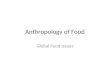 Anthropology of Food Global Food Issues. Sherri Inness