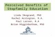 Perceived Benefits of Stepfamily Education Linda Skogrand, PhD Rachel Arrington, R.A. Paul Larsen, R.A Brian Higginbotham, PhD 1