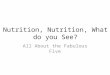 Nutrition, Nutrition, What do you See? All About the Fabulous Five