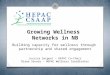 Growing Wellness Networks in NB Building capacity for wellness through partnership and shared engagement Jessica Sargent – HEPAC Co-Chair Diane Savoie