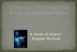 “A Work of Heart” - Reggie McNeal. Basic heart shaping occurs in 6 significant arenas. The development and convergence of these story lines script the