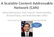 A Scalable Content Addressable Network (CAN) Sylvia Ratnasamy, Paul Francis, Mark Handley, Richard Karp, and Scott Shenker. 2001 Presented by Alex Gorohovski