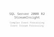 SQL Server 2008 R2 StreamInsight Complex Event Processing Event Stream Processing