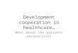 Development cooperation in healthcare… What about the patients perspective?