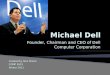 Founder, Chairman and CEO of Dell Computer Corporation Created by Alex Moore COMP 1631 Winter 2011