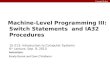 Carnegie Mellon Instructors: Randy Bryant and Dave O’Hallaron Machine-Level Programming III: Switch Statements and IA32 Procedures 15-213: Introduction