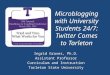 Microblogging with University Students 24/7: Twitter Comes to Tarleton Ingrid Graves, Ph.D. Assistant Professor Curriculum and Instruction Tarleton State
