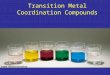 Transition Metal Coordination Compounds. 2 Transition Metals Valence electrons in a d subshell. Form cations not anions. Generally solids, except for