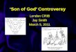 ‘Son of God’ Controversy London CRIB Jay Smith March 5, 2011