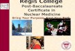 Regis College Post-Baccalaureate Certificate in Nuclear Medicine Bring Your Purpose. Find Your Path